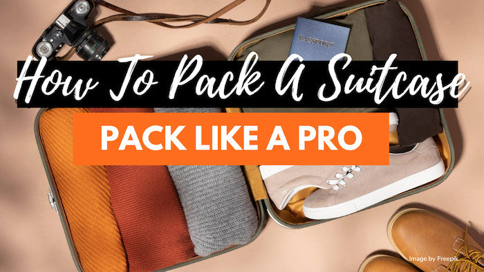 How To Pack A Suitcase Like A Pro