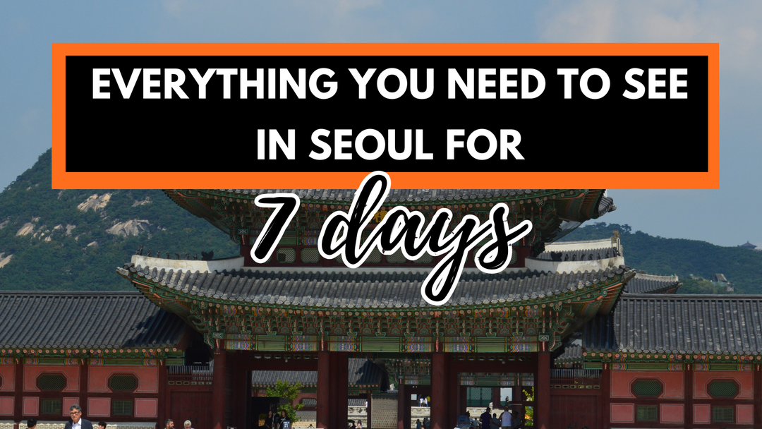 Travel guide banner for a complete Seoul Korea itinerary 7 days featuring Gyeongbokgung Palace.