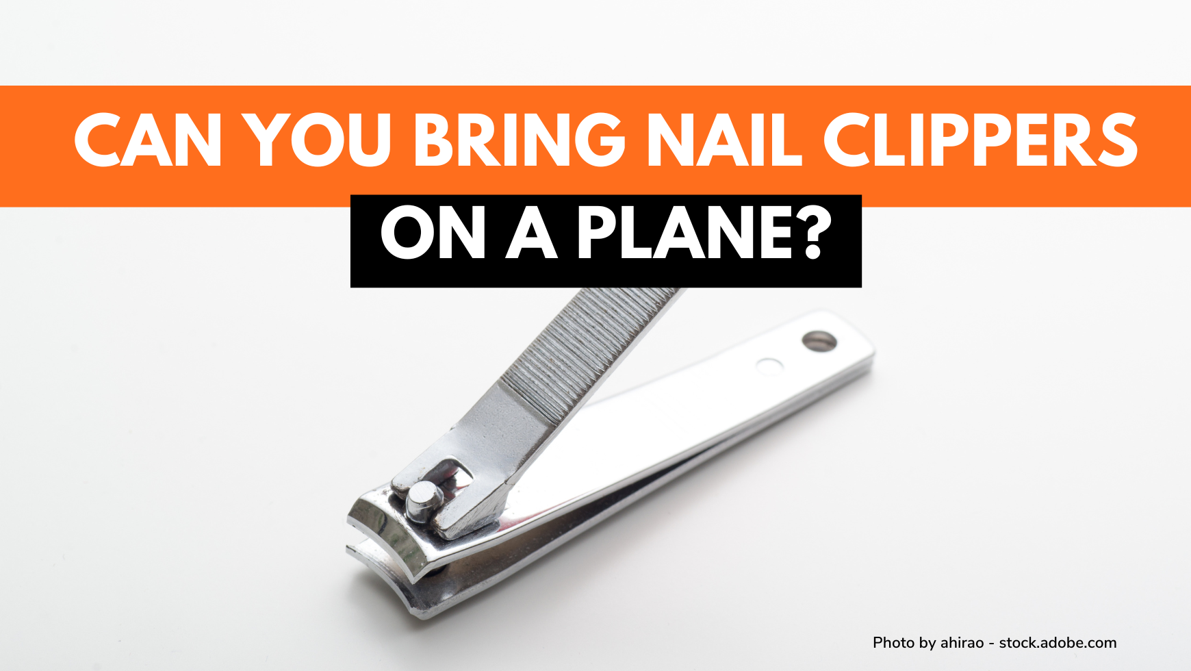 Can You Bring Nail Clippers On A Plane Regulations To Follow CABINZERO