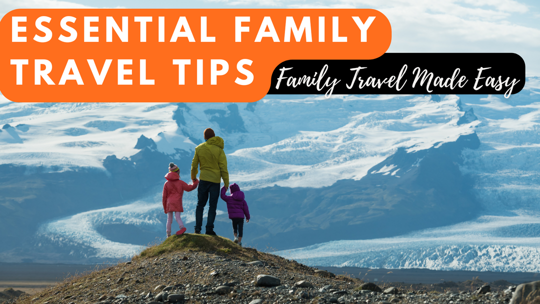 Family Travel Tips For Hassle-Free Holidays